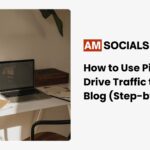 How to Use Pinterest to Drive Traffic to Your Blog (Step-by-Step)